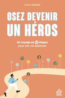 Osez devenir un héros - Un voyage en 12 étapes pour une vie professionnelle épanouie