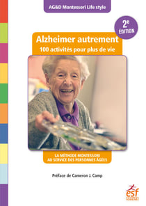 Alzheimer autrement - 100 activités pour plus de vie - La méthode Montessori au service des personnes âgées