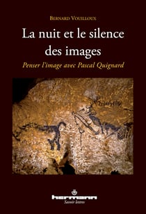 La Nuit et le Silence des images Penser l'image avec Pascal Quignard