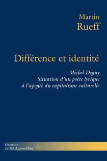 Différence et identité - Michel Deguy, situation d'un poète lyrique à l'apogée du capitalisme culturel