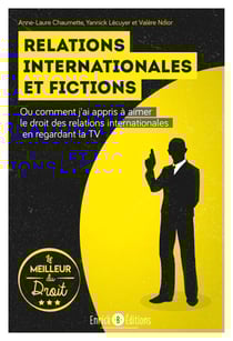 Relations internationales et fictions - Ou comment j'ai appris à aimer le droit des relations internationales en regardant la TV