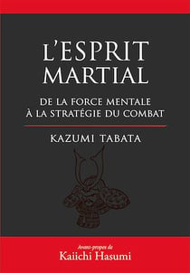 L'Esprit Martial - De la force mentale à la stratégie du combat