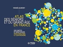 Atlas des séniors et du grand âge en France - 100 cartes et graphiques pour analyser et comprendre