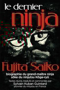 Le Dernier Ninja - Fujita Saiko,biographie du grand-maître ninja soke du ninjutsu koga-ryu