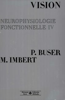 Neurophysiologie fonctionnelle. Tome IV - Vision
