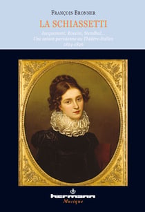 La Schiassetti - Jacquemont, Rossini, Stendhal - Une saison parisienne au théâtre italien