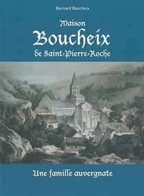 Maison Boucheix de Saint-Pierre-Roche - Une famille auvergnate