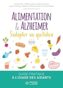 Alimentation et Alzheimer - 2e édition - S'adapter au quotidien. Guide  pratique à l'usage des aidants