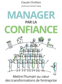 Manager par la confiance - Mettre l'humain au cœur des transformations de l'entreprise