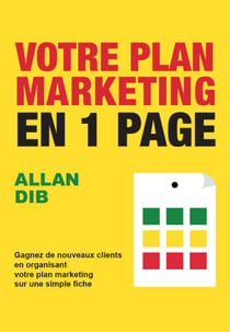 Votre plan marketing en 1 page - Gagnez de nouveaux clients en organisant votre plan marketing sur une simple fiche