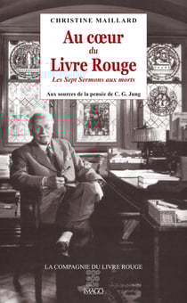 Au cœur du Livre Rouge, Les Sept Sermons aux morts - Aux sources de la pensée de C. G. Jung