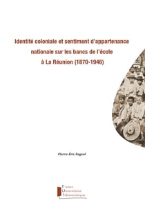 Identité coloniale et sentiment d'appartenance nationale sur les bancs de l'école à La Réunion (1870-1946)