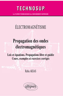Électromagnétisme - Propagation des ondes électromagnétiques - Lois et équations. Propagations libre et guidée - Cours, exemples et exercices corrigés