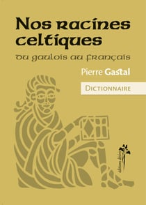 Nos racines celtiques - Du gaulois au français