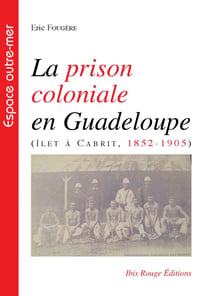 La prison coloniale en Guadeloupe