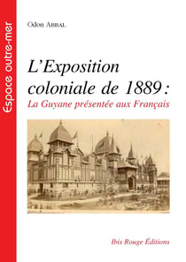 L'exposition coloniale de 1889, la Guyane présentée aux Français