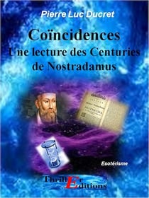 Coïncidences - Une lecture des Centuries de Nostradamus