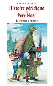 Histoire véridique du Père Noël du traîneau à la hotte