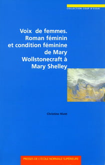 Voix de femmes. Roman féminin et condition féminine de Mary Wollstonecraft à Mary Shelley