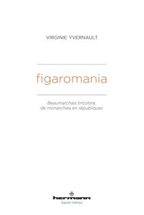 Figaromania - Beaumarchais tricolore, de monachies en républiques (XVIIIe-XIXe siècles)