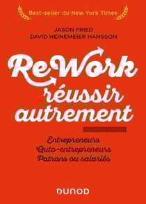 Rework : réussir autrement - Nouvelle édition - Entrepreneurs, auto-entrepreneurs, patrons ou salariés