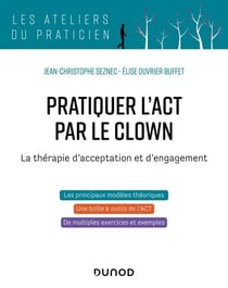 Pratiquer l'ACT par le clown - La thérapie d'acceptation et d'engagement - La thérapie d'acceptation et d'engagement