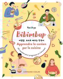 Bibimbap. Apprendre le coréen par la cuisine - 40 recettes pour progresser en s'amusant