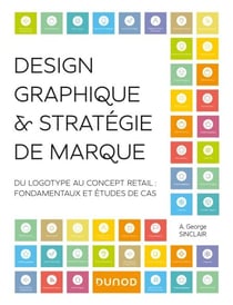 Design graphique et stratégie de marque - Du logotype au concept retail - Fondamentaux et études de cas
