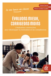 Evaluons mieux, corrigeons moins - L’évaluation constructive pour développer la motivation et les compétences