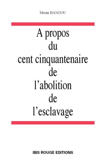 A propos du cent cinquantenaire de l'abolition de l'esclavage