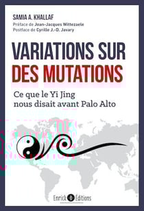 Variation sur des mutations - Ce que le Yi Jing nous disait avant Palo Alto