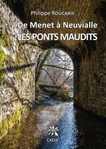De Menet à Neuvialle. Les ponts maudits