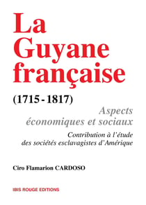 La Guyane française, aspects économiques et sociaux (1715-1817)