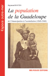 La population de la Guadeloupe de l'émancipation à l'assimilation (1848-1946)