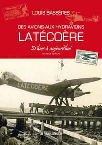 Des avions aux hydravions Latécoère - D'hier à aujourd'hui