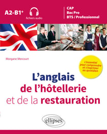 L’anglais de l’hôtellerie et de la restauration - L’essentiel pour comprendre et s’exprimer au quotidien - A2-B1+ (avec fichiers audio)