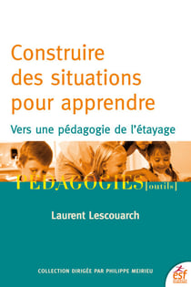 Construire des situations pour apprendre - Vers une pédagogie de l'étayage