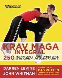 Krav maga intégral : 250 techniques d'auto-défense et de combat