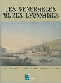 Les vénérables mères lyonnaises - Guy, Brigousse, La Mélie, Lillioux, Bourgeois, Bizolon