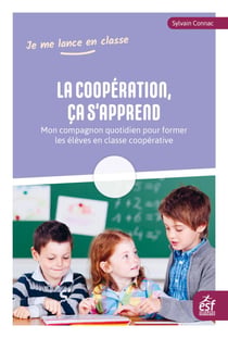 La coopération, ça s'apprend - Mon compagnon quotidien pour former les élèves en classe coopérative