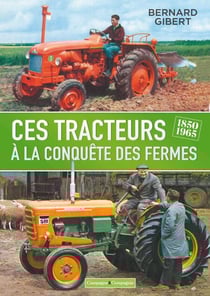 Ces tracteurs à la conquête des fermes, 1850-1965