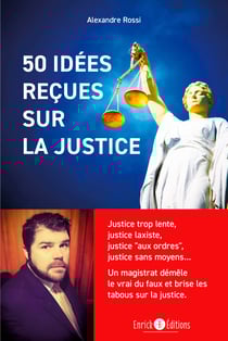 50 idées reçues sur la justice - Justice trop lente, justice laxiste, justice aux ordres, justice sans moyen… Un magistrat démèle le vrai du faux et brise les tabous sur la justice.