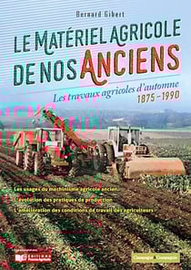 Le matériel agricole de nos anciens - Les travaux agricoles d'automnes 1875-1990