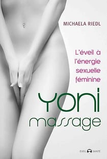 Yoni Massage : L'éveil à énergie sexuelle féminine