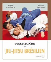 L'encyclopédie du jiu-jitsu brésilien  - volume 1