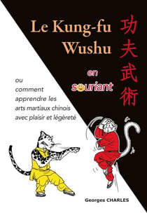 Le Kung-fu Wushu en souriant - Ou comment apprendre les arts martiaux chinois avec plaisir et légèreté