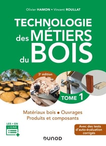 Technologie des métiers du bois - Tome 1 - 3e éd. - Matériaux bois - Ouvrages - Produits et composants