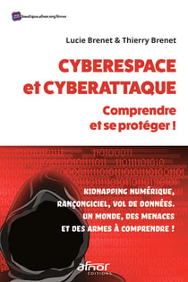 Cyberespace et cyberattaque : comprendre et se protéger ! - Kidnapping numérique, rançongiciel, vol de données. Un monde, des menaces et des armes à comprendre !