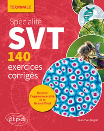 Spécialité SVT - 140 exercices corrigés - Tle - Réussir l’épreuve écrite et le Grand Oral