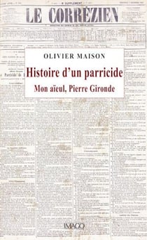 Histoire d'un parricide. Mon aïeul, Pierre Gironde